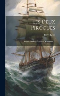Produktbild: Les Deux Pirogues: Roman Des Pays Lointains: Madagascar...