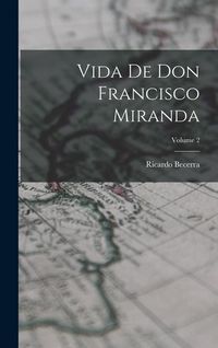 Produktbild: Vida de don Francisco Miranda; Volume 2