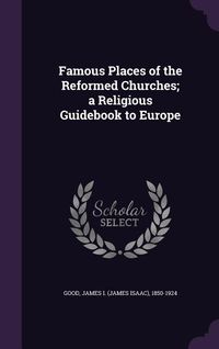 Produktbild: Famous Places of the Reformed Churches; a Religious Guidebook to Europe