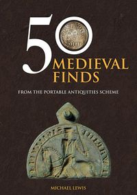 Bild vom Artikel 50 Medieval Finds: From the Portable Antiquities Scheme vom Autor Michael Lewis