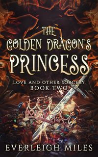 Produktbild: The Golden Dragon's Princess (Love and Other Sorcery, #2)