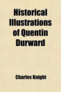 Produktbild: Historical Quentin Durward; Selected from the Memoirs of Philip de Comines, and Other Authors