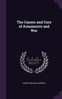 Produktbild: The Causes and Cure of Armaments and War
