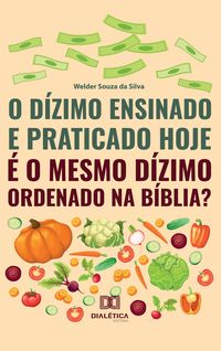 Produktbild: O D&iacute;zimo Ensinado e Praticado hoje &eacute; o Mesmo D&iacute;zimo Ordenado na B&iacute;blia?