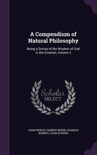Produktbild: A Compendium of Natural Philosophy: Being a Survey of the Wisdom of God in the Creation, Volume 3