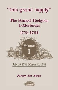 Produktbild: This Grand Supply the Samuel Hodgdon Letterbooks, 1778-1784. Volume 1, July 19, 1778-March 31, 1781