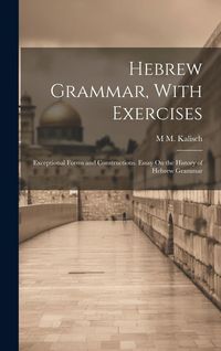 Produktbild: Hebrew Grammar, With Exercises: Exceptional Forms and Constructions. Essay On the History of Hebrew Grammar