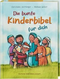 Produktbild: Die bunte Kinderbibel f&uuml;r dich. Farbenfroh illustrierte Bibel mit den wichtigen Bibelstellen. Spielerisch den Glauben entdecken: Christliche Kindergeschichten f&uuml;r Erstleser ab 6 Jahren