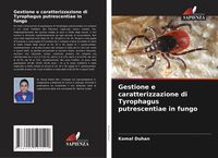 Produktbild: Gestione e caratterizzazione di Tyrophagus putrescentiae in fungo