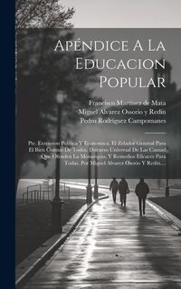 Produktbild: Ap&eacute;ndice A La Educacion Popular: Pte. Extension Politica Y Economica. El Zelador General Para El Bien Comun De Todos. Discurso Universal De Las Causad