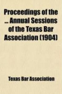 Produktbild: Proceedings of the Annual Sessions of the Texas Bar Association (Volume 23)