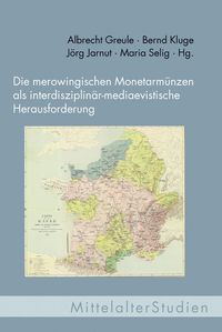 Produktbild: Die merowingischen Monetarm&uuml;nzen als interdisziplin&auml;r-mediaevistische Herausforderung