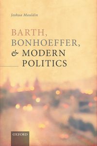 Produktbild: Barth, Bonhoeffer, and Modern Politics