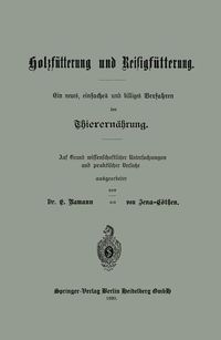 Produktbild: Holzf&uuml;tterung und Reisigf&uuml;tterung Ein neues, einfaches und billiges Verfahren der Thierern&auml;hrung