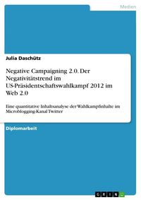 Produktbild: Negative Campaigning 2.0. Der Negativit&auml;tstrend im US-Pr&auml;sidentschaftswahlkampf 2012 im Web 2.0