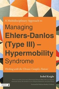 Produktbild: A Multidisciplinary Approach to Managing Ehlers-Danlos (Type III) - Hypermobility Syndrome