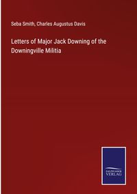 Produktbild: Letters of Major Jack Downing of the Downingville Militia