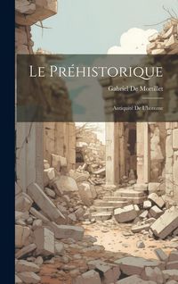 Produktbild: Le Pr&eacute;historique: Antiquit&eacute; De L'homme