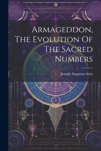 Produktbild: Armageddon, The Evolution Of The Sacred Numbers