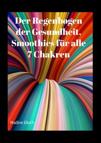 Produktbild: Der Regenbogen der Gesundheit, Smoothies f&uuml;r alle 7 Chakren