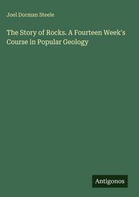 Produktbild: The Story of Rocks. A Fourteen Week's Course in Popular Geology