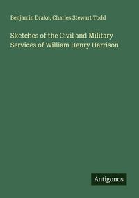 Produktbild: Sketches of the Civil and Military Services of William Henry Harrison