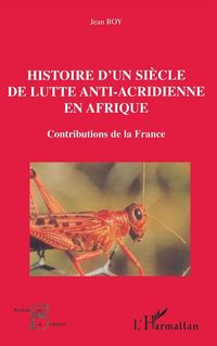 Produktbild: Histoire D'un Si&egrave;cle De Lutte Anti-Acridienne En Afrique