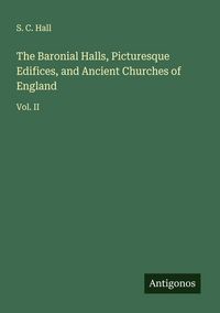 Produktbild: The Baronial Halls, Picturesque Edifices, and Ancient Churches of England