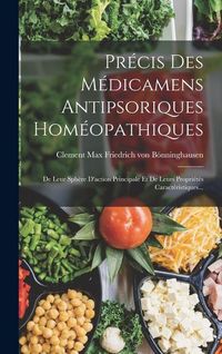 Produktbild: Pr&eacute;cis Des M&eacute;dicamens Antipsoriques Hom&eacute;opathiques: De Leur Sph&egrave;re D'action Principale Et De Leurs Propri&eacute;t&eacute;s Caract&eacute;ristiques...
