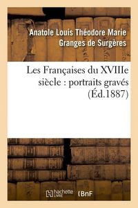 Produktbild: Les Fran&ccedil;aises Du Xviiie Si&egrave;cle: Portraits Grav&eacute;s (&Eacute;d.1887)
