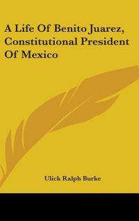 Produktbild: Burke, U: Life Of Benito Juarez, Constitutional President Of