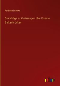 Produktbild: Grundz&uuml;ge zu Vorlesungen &uuml;ber Eiserne Balkenbr&uuml;cken