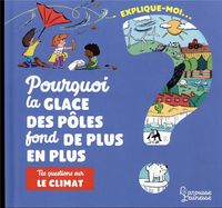 Produktbild: Explique-moi... Pourquoi la glace des p&ocirc;les fond de plus en plus