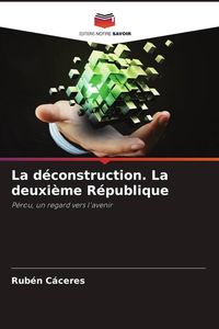 Produktbild: La d&eacute;construction. La deuxi&egrave;me R&eacute;publique