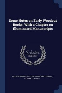 Produktbild: Some Notes on Early Woodcut Books, With a Chapter on Illuminated Manuscripts