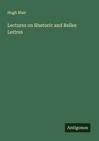 Produktbild: Lectures on Rhetoric and Belles Lettres