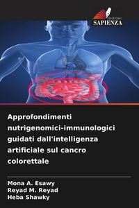 Produktbild: Approfondimenti nutrigenomici-immunologici guidati dall'intelligenza artificiale sul cancro colorettale