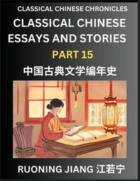 Produktbild: Classical Chinese Essays and Stories (Part 15)- Classical Chinese Chronicles, Reading Interesting Wen Yan Wen Classical Style of Writing with Short Pa