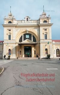 Produktbild: Fl&uuml;gelradkathedrale und Zuckerr&uuml;benbahnhof