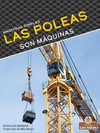 Produktbild: Las Poleas Son M&aacute;quinas (Pulleys Are Machines)