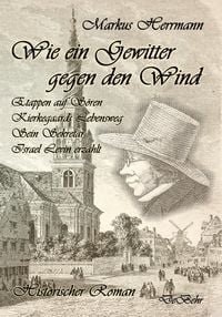 Produktbild: Wie ein Gewitter gegen den Wind - Etappen auf S&ouml;ren Kierkegaards Lebensweg - Sein Sekret&auml;r Israel Levin erz&auml;hlt - Historischer Roman