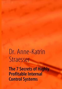 Bild vom Artikel The 7 Secrets of Highly Profitable Internal Control Systems vom Autor Anne K. Straesser