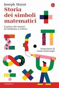 Produktbild: Storia dei simboli matematici. Il potere dei numeri da Babilonia e Leibniz