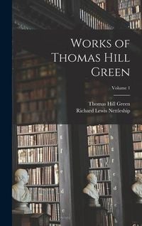 Produktbild: Works of Thomas Hill Green; Volume 1