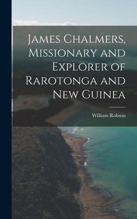 Produktbild: James Chalmers, Missionary and Explorer of Rarotonga and New Guinea