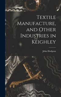 Produktbild: Textile Manufacture, and Other Industries in Keighley