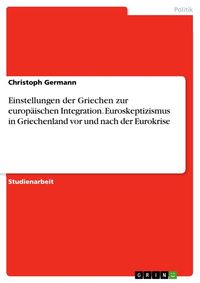 Produktbild: Einstellungen der Griechen zur europ&auml;ischen Integration. Euroskeptizismus in Griechenland vor und nach der Eurokrise