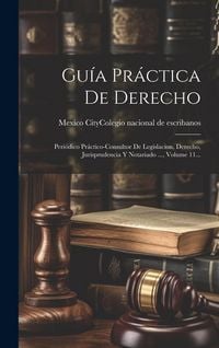 Produktbild: Gu&iacute;a Pr&aacute;ctica De Derecho: Peri&oacute;dico Pr&aacute;ctico-consultor De Legislacion, Derecho, Jurisprudencia Y Notariado ..., Volume 11...