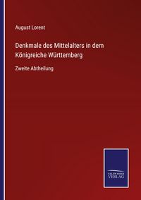 Produktbild: Denkmale des Mittelalters in dem K&ouml;nigreiche W&uuml;rttemberg