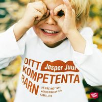 Produktbild: Ditt kompetenta barn: p&aring; v&auml;g mot nya v&auml;rderingar f&ouml;r familjen